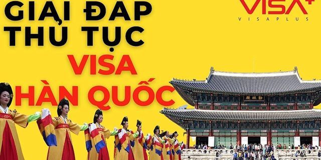 Hướng dẫn xin visa hàn quốc