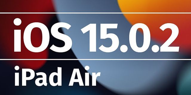 IPad Air 2 không cập nhật được iOS 15