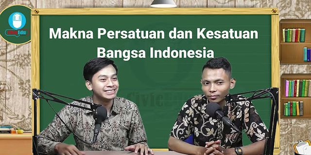 jelaskan makna persatuan dan kesatuan bangsa indonesia