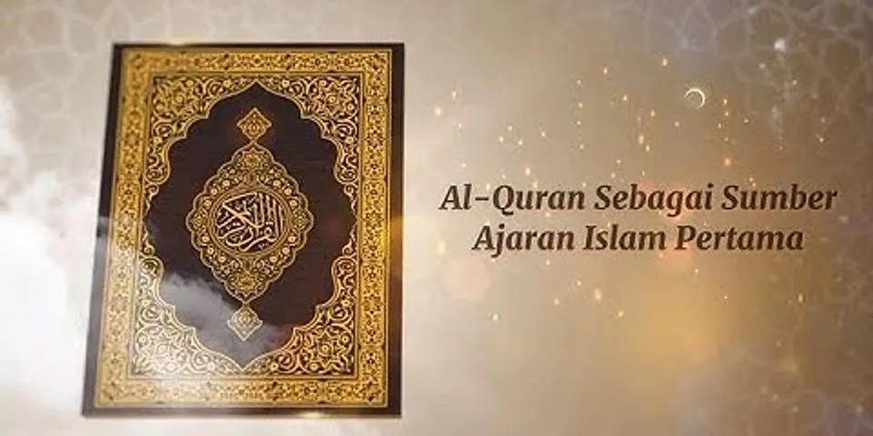 Jelaskan maksud alquran sebagai sumber ajaran islam yang pertama