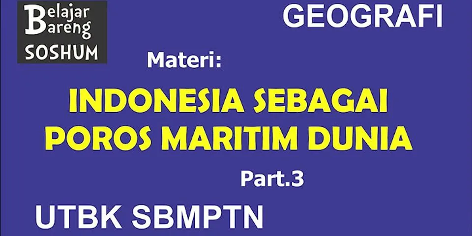 Jelaskan mengapa Indonesia disebut sebagai poros maritim dunia