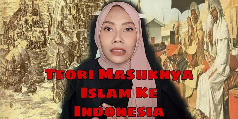 Jelaskan pendapat tentang masuknya Islam di Indonesia kapan masuknya dan dari mana asalnya yang dikemukakan oleh?