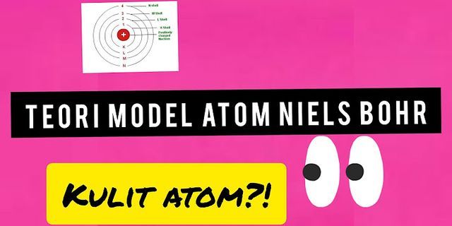 Jelaskan teori atom Bohr dan apa kelemahannya?