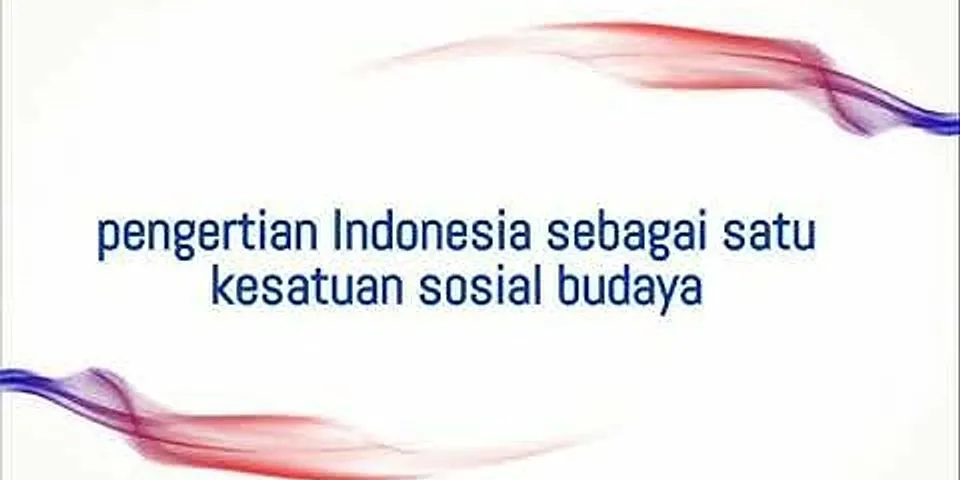 Jelaskan wawasan Nusantara sebagai satu kesatuan sosial budaya