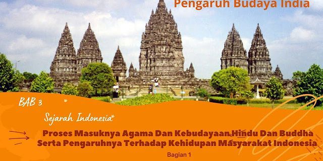 Jelaskanlah bagaimanakah cara proses masuknya perkembangan agama Hindu dan Budha di Indonesia
