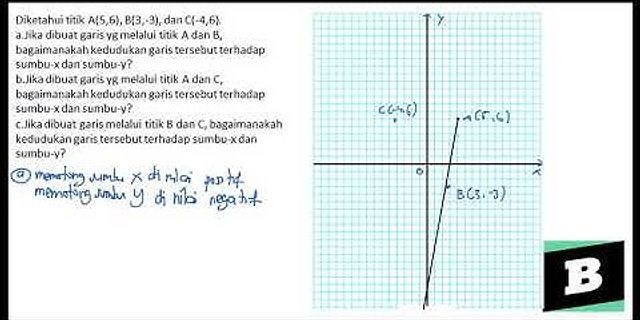 Jika dibuat garis yang melalui titik B dan C Bagaimanakah kedudukan garis tersebut terhadap sumbu x dan sumbu y?
