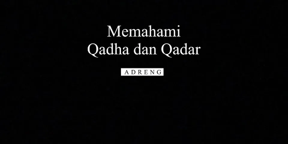 Jika ingin memahami tentang Qada dan qadar kita harus mempelajari bidang brainly