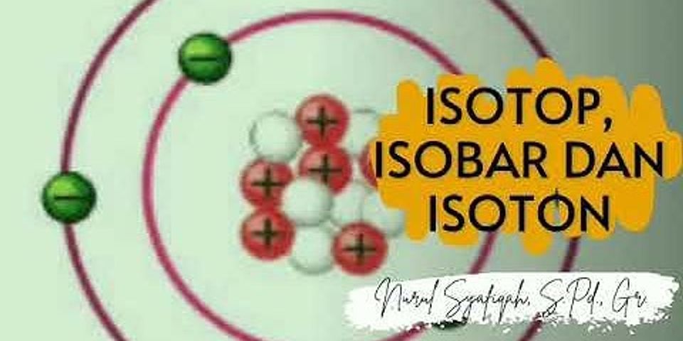 Kelompokkan unsur unsur berikut ke dalam isotop isobar dan isoton