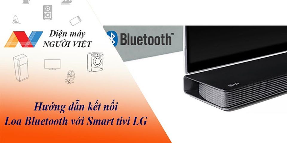 Kết nối Bluetooth với tivi LG với điện thoại
