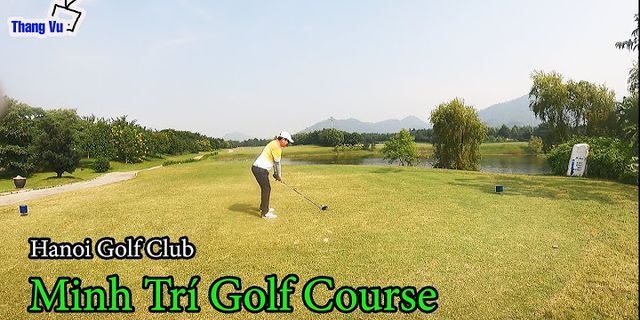 Kinh nghiệm chơi golf sân Minh Trí