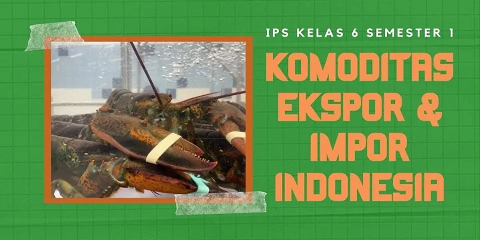 Komoditas impor Indonesia yang merupakan Bahan Baku penolong industri lain adalah