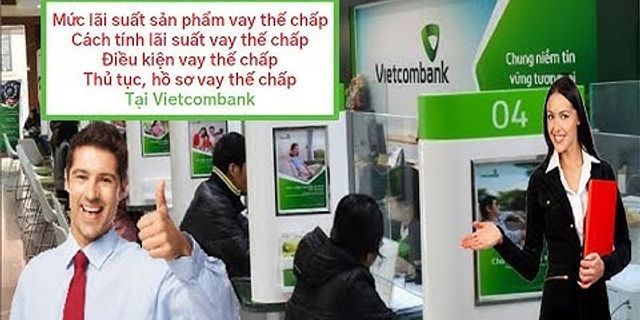 Lãi suất vay the chấp ngân hàng vietcombank 2020 mới nhất năm 2022