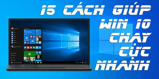 Làm sách laptop Win 10 chạy nhanh hơn