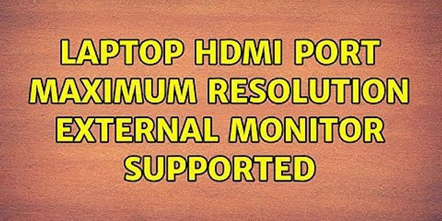 Laptop HDMI max resolution