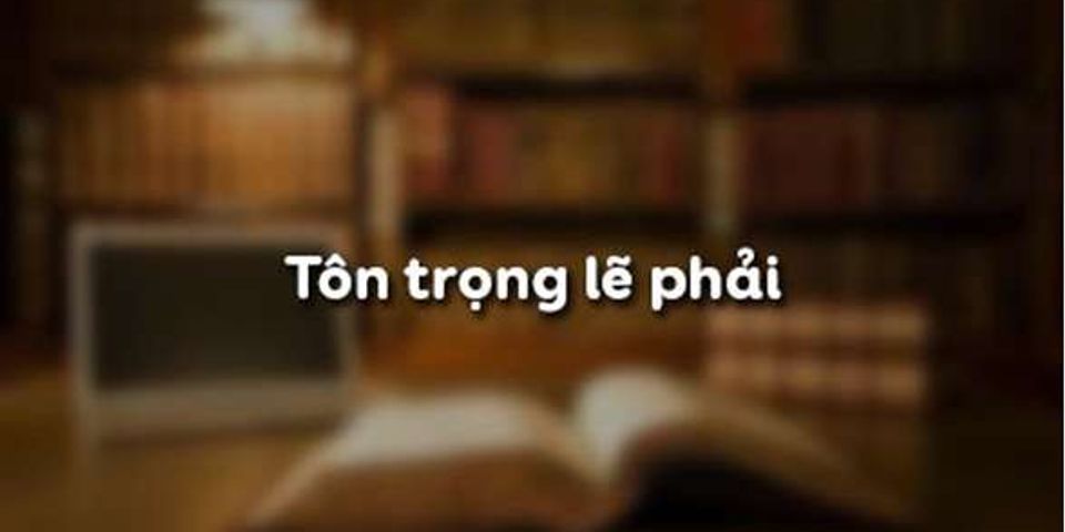 r le phai la nhung dieu duoc coi la dung dan phu hop voi dao li va d5e4fb4aa7243d58f7bcaa45da07feae