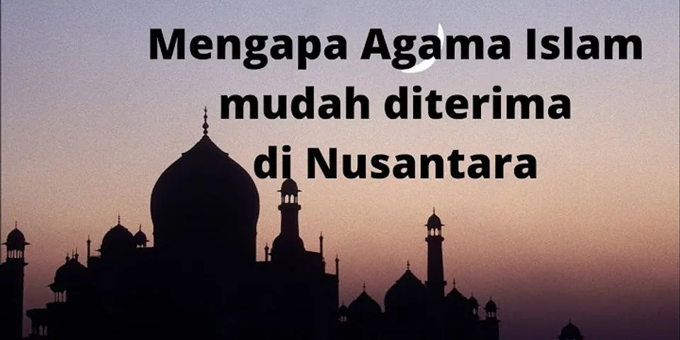 Mengapa agama Islam mudah diterima masyarakat Indonesia berikan 3 alasan?