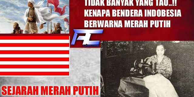 Mengapa bendera yang berwarna merah dan putih dijadikan sebagai bendera bangsa Indonesia bagaimana sejarahnya apa maknanya?