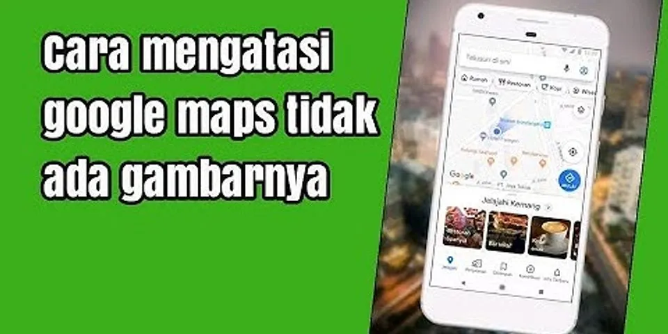 Mengapa google maps tidak berfungsi