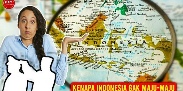 Mengapa Indonesia belum menjadi negara maju meskipun memiliki kekayaan alam yang melimpah