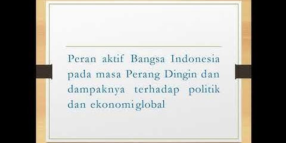 Mengapa Indonesia berperan aktif dalam masalah Perang Dingin