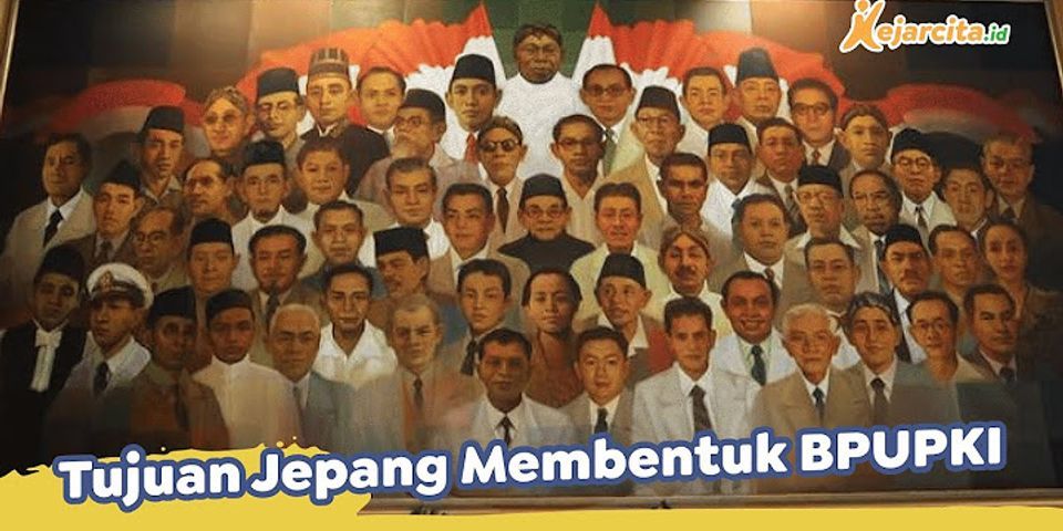 Mengapa Jepang membentuk BPUPKI Apa tujuan dibentuk BPUPKI