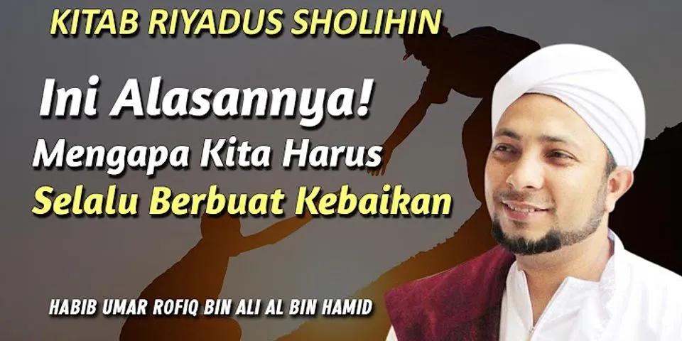 Mengapa kita harus selalu berbuat baik kapan saja dan dimana saja