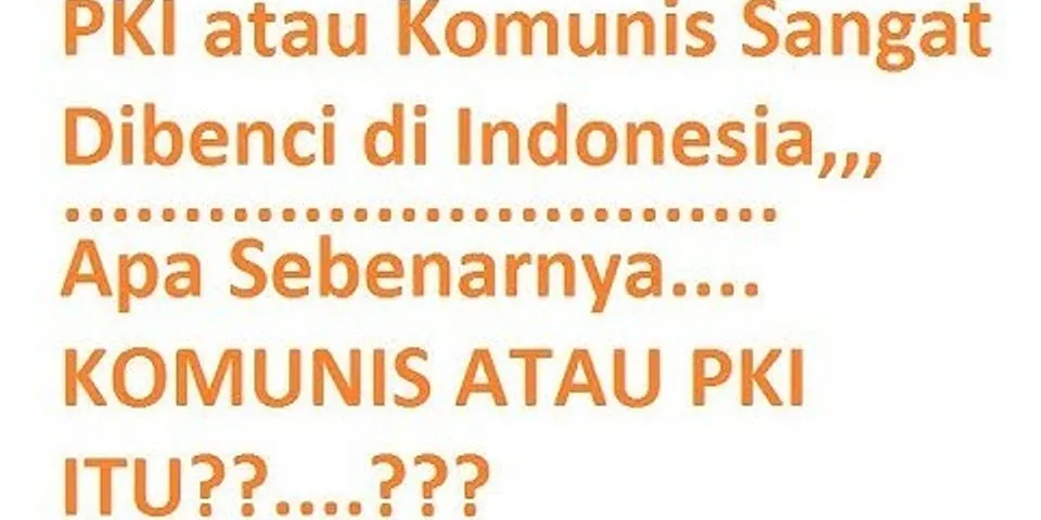 Mengapa PKI tidak boleh tumbuh dan berkembang di Indonesia