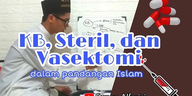 Mengapa sterilisasi vasektomi maupun tubektomi dilarang dalam Islam?