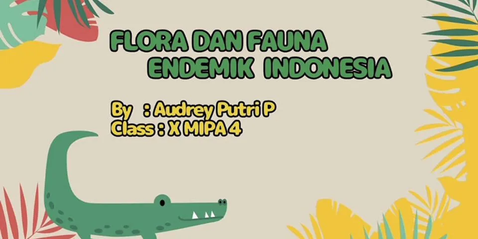 Menyebutkan 3 tanaman dan hewan endemik yang ada di Indonesia beserta tempatnya