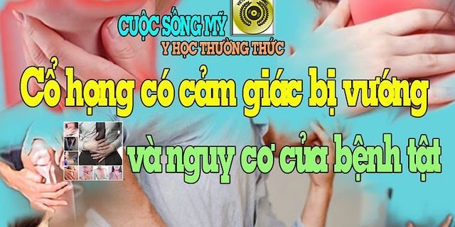 Mẹo chữa cảm giác nghẹn cổ họng