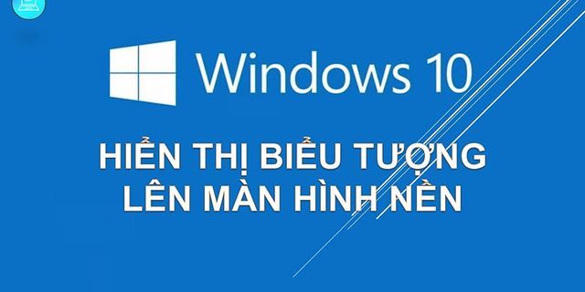 Một số biểu tượng chính trên màn hình nền hệ điều hành Windows