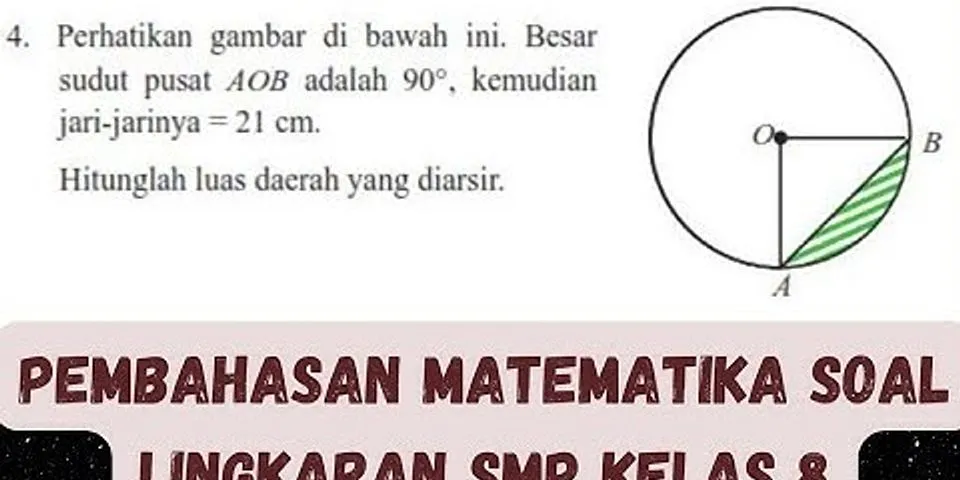 Pada gambar di bawah sudut AOB 90 keliling dan luas daerah yang diarsir adalah