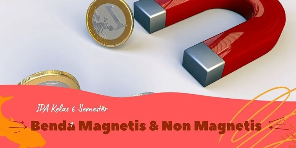 Pengelompokan benda magnetis dan nonmagnetis berikut yang tepat adalah