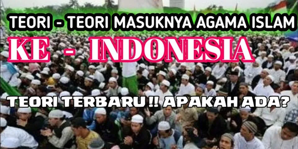 Perbedaan pendapat tentang sejarah masuknya Islam ke Indonesia