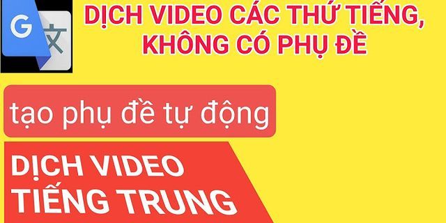Phần mềm dịch video tiếng Trung sang tiếng Việt trên máy tính