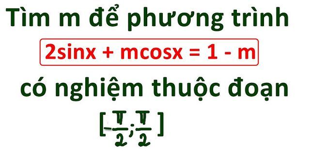 Phương trình cos x = m có nghiệm khi m là