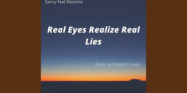 Real eyes realize real lies nghĩa là gì