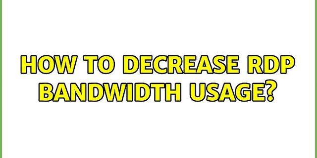 Reduce Remote Desktop bandwidth usage