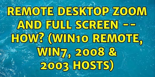 Remote Desktop zoom full screen