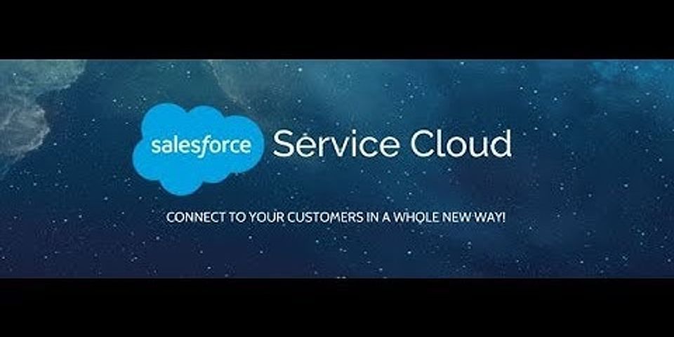 Salesforce Service Cloud là gì