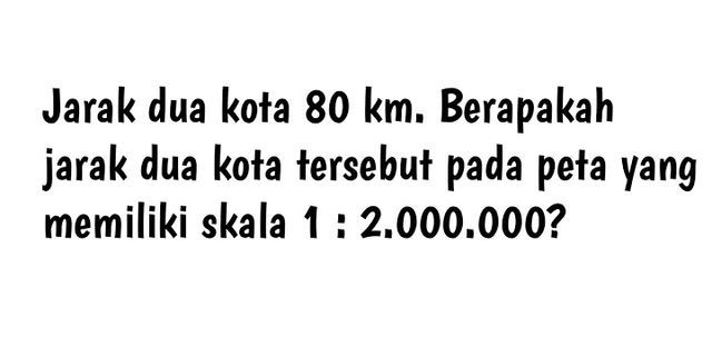 Sebuah Peta Memiliki Skala 1 1.000 000 Jarak Kota A Dan Kota B Pada ...