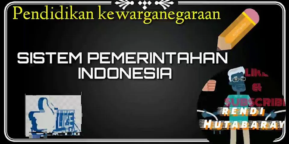 Sebutkan 3 macam kelemahan pelaksanaan sistem pemerintahan Indonesia