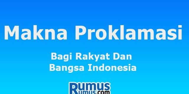 Umum proklamasi sebutkan bagi indonesia bangsa makna secara 5 kemerdekaan Sebutkan 5