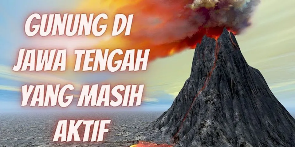 Sebutkan beberapa gunung berapi aktif yang ada di Indonesia