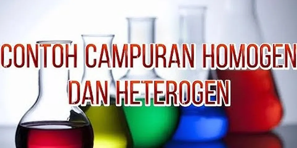 Sebutkan masing-masing 2 contoh dari campuran homogen dan campuran heterogen