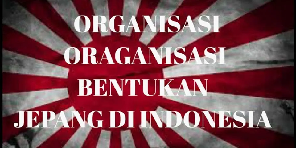 Sebutkan organisasi yang di buat Jepang di Indonesia