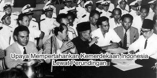 Sebutkan perjanjian dan perundingan apa saja yang dilakukan Indonesia dalam meraih kemerdekaan?