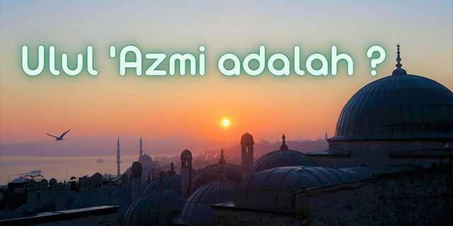 Sebutkan siapa sajakah nabi yang bergelar ulul azmi dan jelaskan mengapa mereka diberi gelar tersebut?