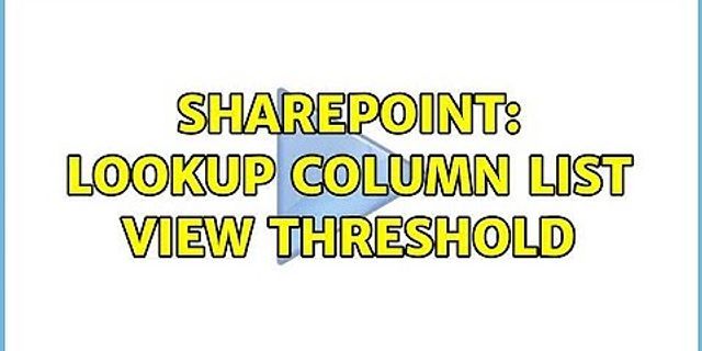 SharePoint lookup column list view threshold