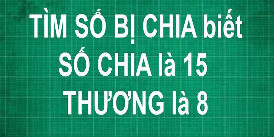 Số bị chia là 6 số chia bằng bao nhiêu thì thương lớn nhất